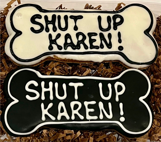 SHUT UP KAREN !!! 6" Bone ( CASE OF 6)