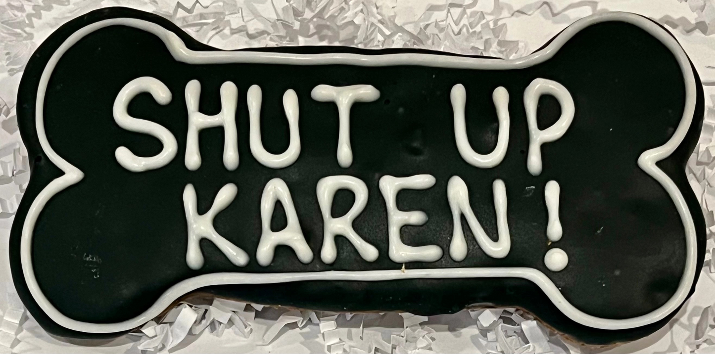 SHUT UP KAREN !!! 6" Bone ( CASE OF 6)